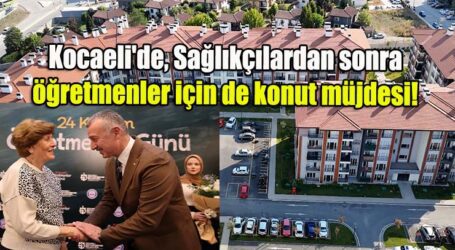 Kocaeli’de, Sağlıkçılardan sonra öğretmenler için de konut müjdesi!