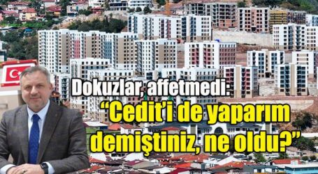 Dokuzlar, affetmedi: “Cedit’i de yaparım demiştiniz, ne oldu?”