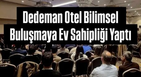 Dedeman Otel Bilimsel Buluşmaya Ev Sahipliği Yaptı