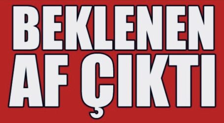 11. Yargı Paketi TBMM’de kabul edildi! AF ÇIKTI