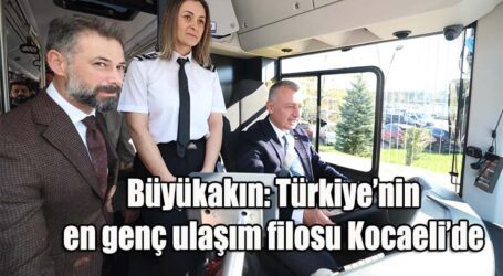 Büyükşehir, filosunu 68 otobüsle güçlendirdi  Büyükakın: Türkiye’nin en genç ulaşım filosu Kocaeli’de