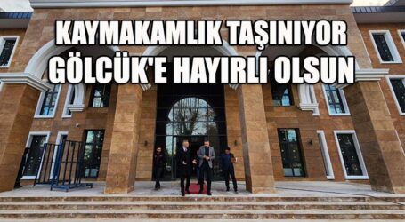 KAYMAKAMLIK TAŞINIYOR, GÖLCÜK’E HAYIRLI OLSUN