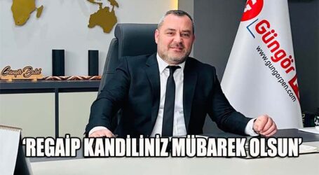 ‘REGAİP KANDİLİNİZ MÜBAREK OLSUN’