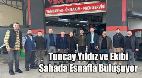Tuncay Yıldız ve Ekibi Sahada Esnafla Buluşuyor