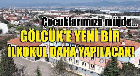 GÖLCÜK’E YENİ BİR İLKOKUL DAHA YAPILACAK