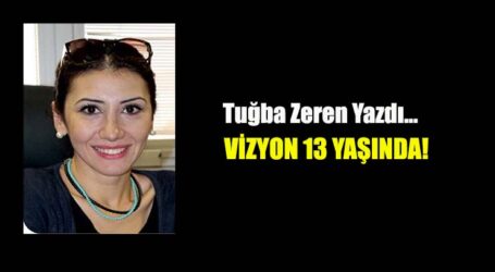 VİZYON 13 YAŞINDA!