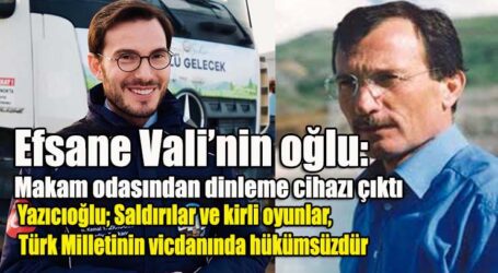 Efsane Vali’nin oğlu:  Makam odasından dinleme cihazı çıktı