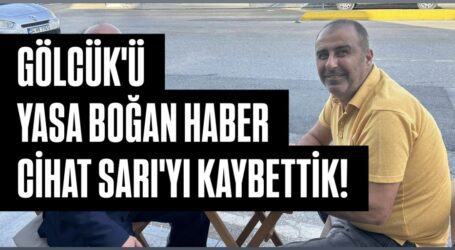 GÖLCÜK’Ü YASA BOĞAN HABER CİHAT SARI’YI KAYBETTİK!