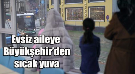 Evsiz aileye Büyükşehir’den sıcak yuva