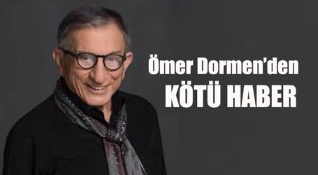 Ömer Dormen’den KÖTÜ HABER