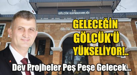 GELECEĞİN GÖLCÜK’Ü YÜKSELİYOR!..