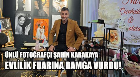 ÜNLÜ FOTOĞRAFÇI ŞAHİN KARAKAYA EVLİLİK FUARINA DAMGA VURDU!