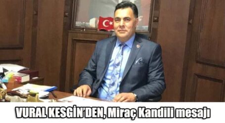 VURAL KESGİN’DEN, Miraç Kandili mesajı