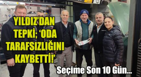 YILDIZ’DAN TEPKİ; ‘ODA TARAFSIZLIĞINI  KAYBETTİ!’