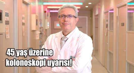 45 yaş üzerine kolonoskopi uyarısı!