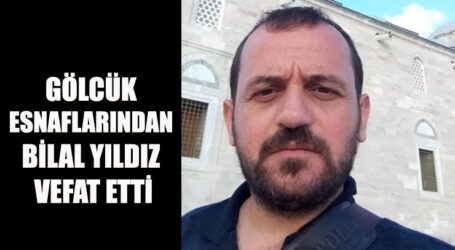 BİLAL YILDIZ VEFAT ETTİ