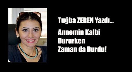 Annemin Kalbi Dururken Zaman da Durdu!