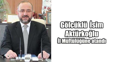 Gölcüklü  İsim Aktürkoğlu İl Müftülüğüne atandı