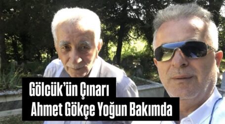 Gölcük’ün Çınarı Ahmet Gökçe Yoğun Bakımda