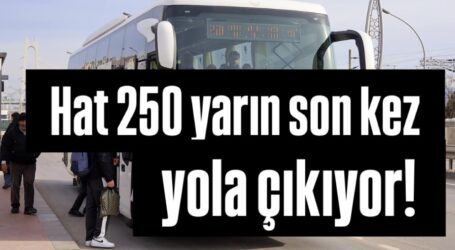 Hat 250 yarın son kez yola çıkıyor
