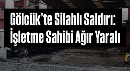 Gölcük’te Silahlı Saldırı: İşletme Sahibi Ağır Yaralı