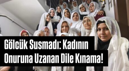 Gölcük Susmadı: Kadının Onuruna Uzanan Dile Kınama!
