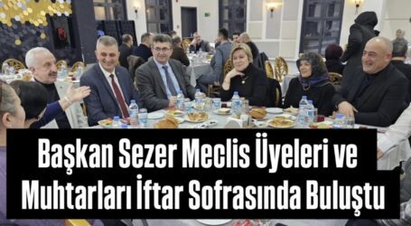 Başkan Sezer Meclis Üyeleri ve Muhtarları İftar Sofrasında Buluşturdu