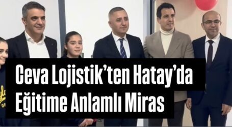 Ceva Lojistik’ten Hatay’da Eğitime Anlamlı Miras
