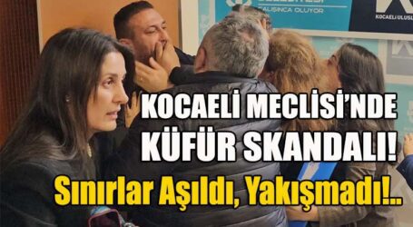 KOCAELİ MECLİSİ’NDE  KÜFÜR SKANDALI!