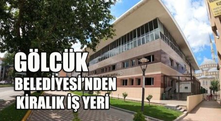 GÖLCÜK BELEDİYESİ’NDEN KİRALIK İŞ YERİ