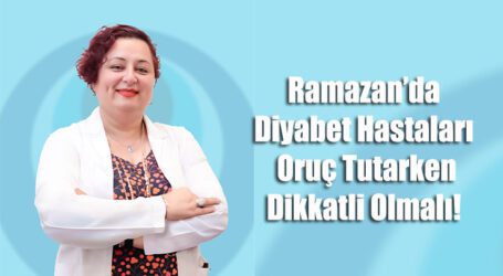 Ramazan’da Diyabet Hastaları Oruç Tutarken Dikkatli Olmalı!