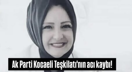 Ak Parti Kocaeli Teşkilatı’nın acı kaybı!
