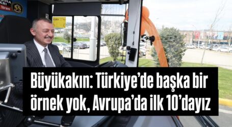 Büyükakın: Türkiye’de başka bir  örnek yok, Avrupa’da ilk 10’dayız