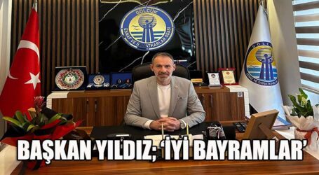 BAŞKAN YILDIZ; ‘İYİ BAYRAMLAR’