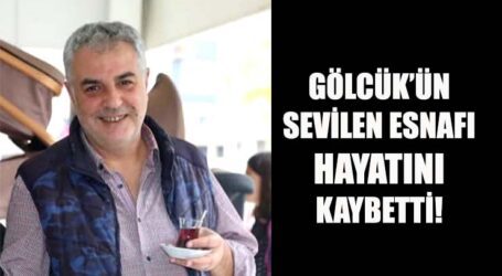 GÖLCÜK’ÜN SEVİLEN ESNAFI HAYATINI KAYBETTİ!