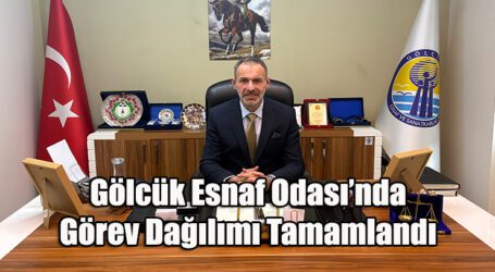 Gölcük Esnaf Odası’nda Görev Dağılımı Tamamlandı