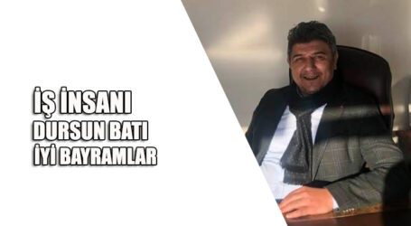 İŞ İNSANI DURSUN BATI, İYİ BAYRAMLAR