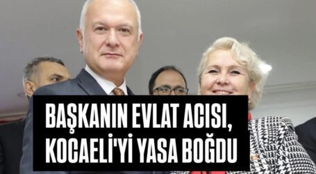 BAŞKANIN EVLAT ACISI, KOCAELİ’Yİ YASA BOĞDU