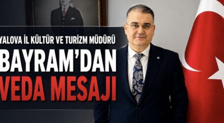 Yalova İl Kültür ve Turizm Müdürü Bayram’dan Veda Mesajı