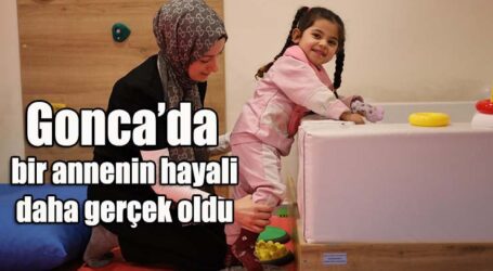 Gonca’da bir annenin hayali daha gerçek oldu