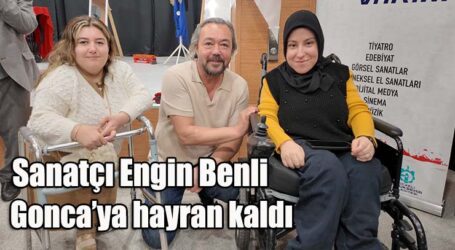 Engin Benli, Gonca’ya hayran kaldı