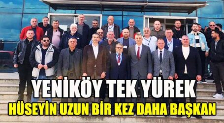 YENİKÖY TEK YÜREK: HÜSEYİN UZUN BİR KEZ DAHA BAŞKAN