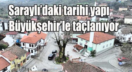 Saraylı’daki tarihi yapı Büyükşehir’le taçlanıyor