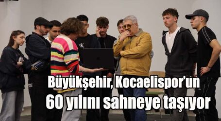 Büyükşehir, Kocaelispor’un 60 yılını sahneye taşıyor