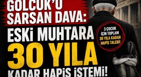 ‘GÖLCÜK’Ü SARSAN DAVA: ESKİ MUHTARA 30 YILA KADAR HAPİS İSTEMİ’