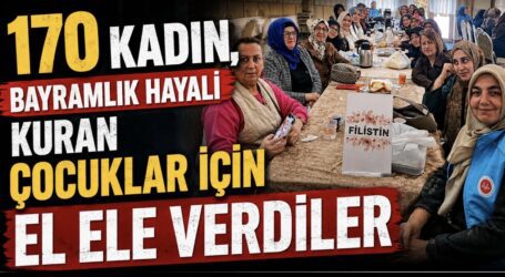 170 Kadın, Bayramlık Hayali Kuran Çocuklar İçin El Ele Verdiler