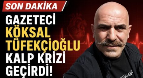 Gazeteci Köksal Tüfekçioğlu Kalp Krizi Geçirdi!