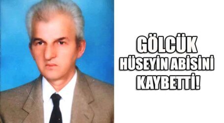 GÖLCÜK HÜSEYİN ABİSİNİ KAYBETTİ!