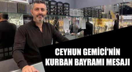 CEYHUN GEMİCİ’NİN KURBAN BAYRAMI MESAJI