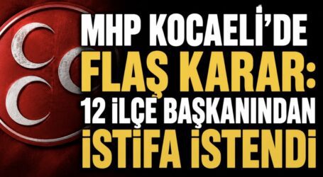 MHP KOCAELİ’DE FLAŞ KARAR: 12 İLÇE BAŞKANINDAN İSTİFA İSTENDİ
